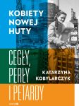 Kobiety Nowej Huty Cegły, perły i petardy